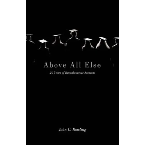 Above All Else: 20 Years of Baccalaureate Sermons - Paperback