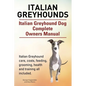 Italian Greyhounds. Italian Greyhound Dog Complete Owners Manual. Italian Greyhound care, costs, feeding, grooming, health and training all included. - Paperback