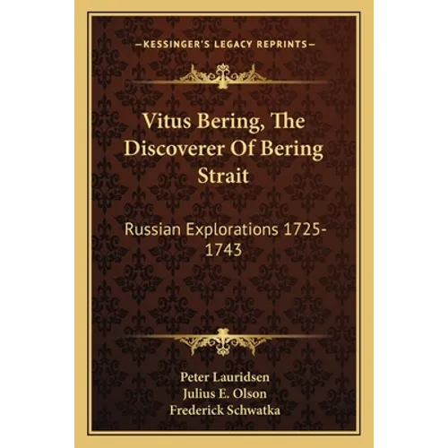 Vitus Bering, The Discoverer Of Bering Strait: Russian Explorations 1725-1743 - Paperback