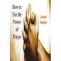 How To Use the Power of Prayer - Paperback