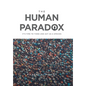 The Human Paradox: It's Time to Think and Act as a Species - Hardcover