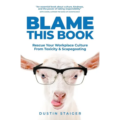 Blame This Book: Rescue Your Workplace Culture from Toxicity & Scapegoating - Paperback