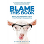 Blame This Book: Rescue Your Workplace Culture from Toxicity & Scapegoating - Paperback