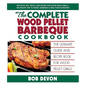 The Complete Wood Pellet Barbeque Cookbook: The Ultimate Guide and Recipe Book for Wood Pellet Grills - Paperback