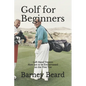 Golf for Beginners: Left Hand Version - How Not to be Embarassed on the First Tee - Paperback