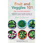 Fruit & Veggies 101 - The Winter Harvest: Gardening Guide on How to Grow the Freshest & Ripest Winter Vegetables (Perfect for Beginners) - Paperback