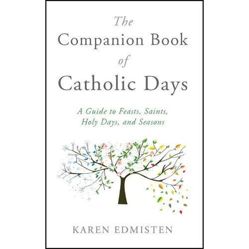 The Companion Book of Catholic Days: A Guide to Feasts, Saints, Holy Days, and Seasons - Paperback