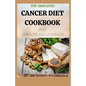 The Simplified Cancer Diet Cookbook for Novices and Dummies: 40+ Fresh And Comforting Recipes for Treatment and Recovery - Paperback