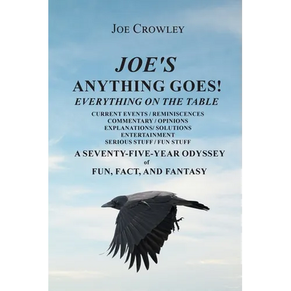 Joe's Anything Goes!: Everything on the Table, Current Events-Reminiscences, Commentary- Opinions, Explanations- Solutions, Entertainment, Serious Stu - Paperback