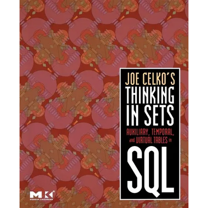 Joe Celko's Thinking in Sets: Auxiliary, Temporal, and Virtual Tables in SQL - Paperback