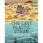 The Last Plastic Straw: A Plastic Problem and Finding Ways to Fix It - Hardcover