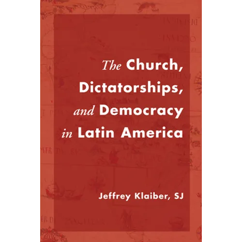 The Church, Dictatorships, and Democracy in Latin America - Paperback