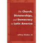 The Church, Dictatorships, and Democracy in Latin America - Paperback