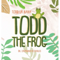 Todd the Frog: Todd la Rana: Bilingual Children's Book - English Spanish - Hardcover