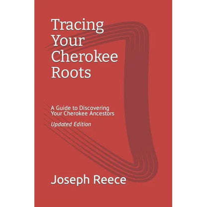 Tracing Your Cherokee Roots: Updated Edition: A Guide to Discovering Your Cherokee Ancestor - Paperback