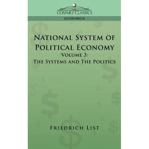 National System of Political Economy - Volume 3: The Systems and the Politics - Paperback
