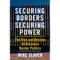 Securing Borders, Securing Power: The Rise and Decline of Arizona's Border Politics - Paperback