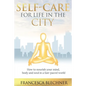 Self-Care for Life in the City: How to nourish your mind, body and soul in a fast-paced world - Paperback