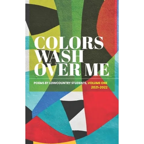 Colors Wash Over Me: Poems by Lowcountry Students: Volume One (2021-2022) - Paperback
