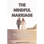 The Mindful Marriage: Cultivating a Conscious Relationship - Paperback
