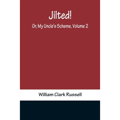Jilted! Or, My Uncle's Scheme, Volume 2 - Paperback