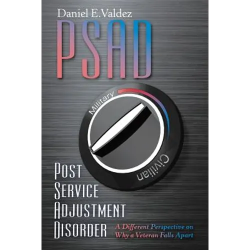 Psad Post Service Adjustment Disorder: A Different Perspective on Why a Veteran Falls Apart - Paperback