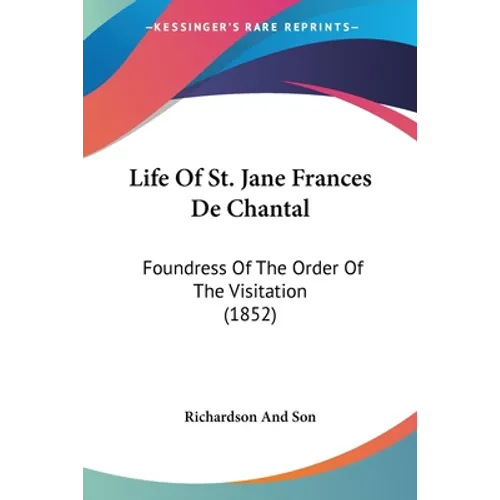 Life Of St. Jane Frances De Chantal: Foundress Of The Order Of The Visitation (1852) - Paperback