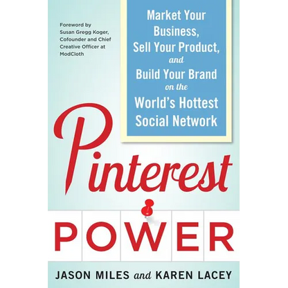 Pinterest Power: Market Your Business, Sell Your Product, and Build Your Brand on the World's Hottest Social Network - Paperback