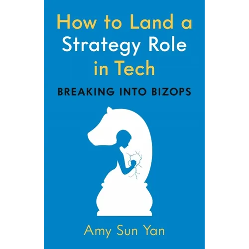 How to Land a Strategy Role in Tech: Breaking Into Bizops, a Job Hunting Career Guide - Paperback