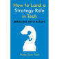 How to Land a Strategy Role in Tech: Breaking Into Bizops, a Job Hunting Career Guide - Paperback