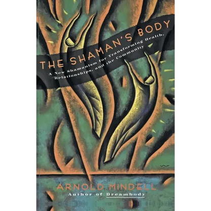 The Shaman's Body: A New Shamanism for Transforming Health, Relationships, and the Community - Paperback