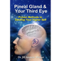 Pineal Gland & Your Third Eye: Proven Methods to Develop Your Higher Self - Paperback