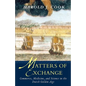 Matters of Exchange: Commerce, Medicine, and Science in the Dutch Golden Age - Paperback