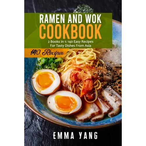 Ramen And Wok Cookbook: 2 Books In 1: 140 Easy Recipes For Tasty Dishes From Asia - Paperback