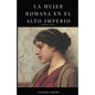 La Mujer Romana En El Alto Imperio.: Familia Y Culto. - Paperback