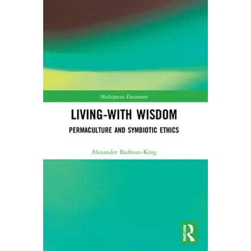 Living-With Wisdom: Permaculture and Symbiotic Ethics - Paperback