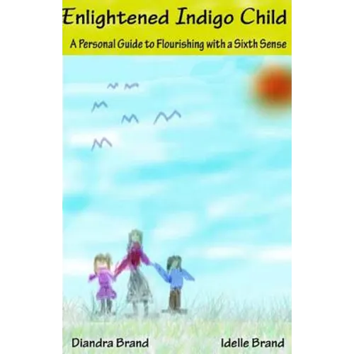 Enlightened Indigo Child: A Personal Guide to Flourishing with a Sixth Sense - Paperback