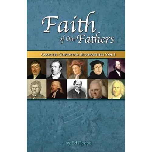 Faith Of Our Fathers: Concise Christian Biographies Volume 1 - Paperback