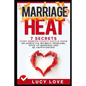 Marriage Heat: 7 Secrets Every Married Couple Should Know on How to Fix Intimacy Problems, Spice Up Marriage & Be Happy Forever - Paperback