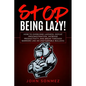 Stop Being Lazy: How to Overcome Laziness, Defeat Procrastination, Increase Productivity, and Break Through Barriers Like an Unstoppable Bulldog - Paperback