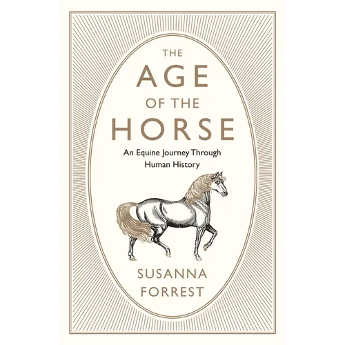 The Age of the Horse: An Equine Journey Through Human History - Hardcover
