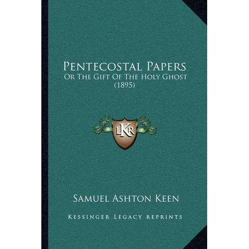 Pentecostal Papers: Or The Gift Of The Holy Ghost (1895) - Paperback