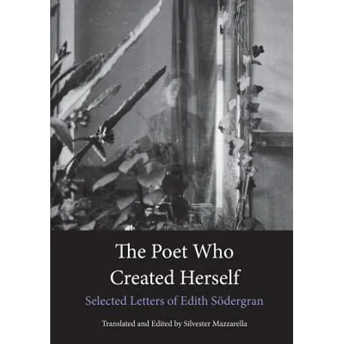 The Poet Who Created Herself: Selected Letters of Edith Södergran - Paperback