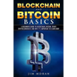 Blockchain and Bitcoin Basics: A Beginners Guide To Blockchain, Bitcoin, Other Cryptocurrencies And Why It's Important To Learn Now! - Paperback