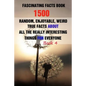 Fascinating Facts Book: 1500 Random, Enjoyable, Weird, True Facts About All The Really Interesting Things For Everyone Book 4 - Paperback