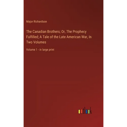 The Canadian Brothers; Or, The Prophecy Fulfilled; A Tale of the Late American War, In Two Volumes: Volume 1 - in large print - Hardcover