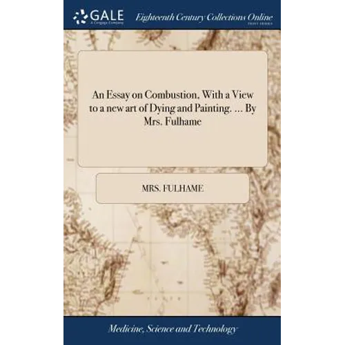 An Essay on Combustion, With a View to a new art of Dying and Painting. ... By Mrs. Fulhame - Hardcover
