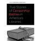 True Stories of Censorship Battles in America's Libraries - Paperback