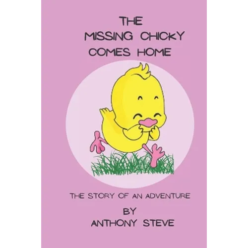The Missing Chicky Comes home: The story of an adventure - Paperback