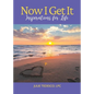 Now I Get It: Inspirations for Life - Paperback